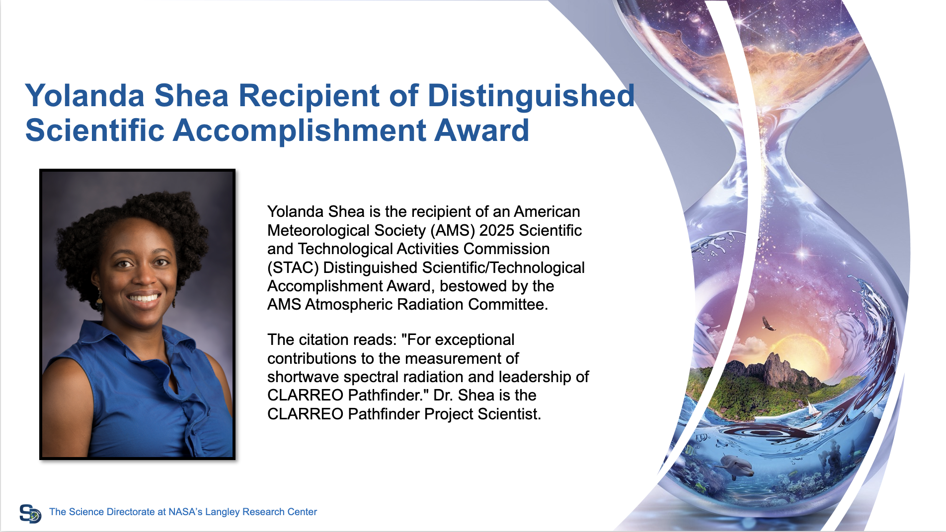 CLARREO Pathfinder Project Scientist Yolanda Shea is the recipient of the American Meteorological Society (AMS) 2025 Scientific and Technological Activities Commission (STAC) Distinguished Scientific/Technological Accomplishment Award.